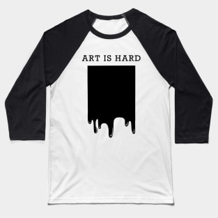 Art is Hard Baseball T-Shirt